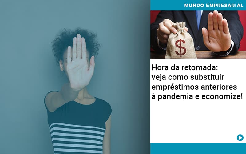 Hora Da Retomada Veja Como Substituir Emprestimos Anteriores A Pandemia E Economize Organização Contábil Lawini - Tononi Contabilidade | Contabilidade no Espírito Santo