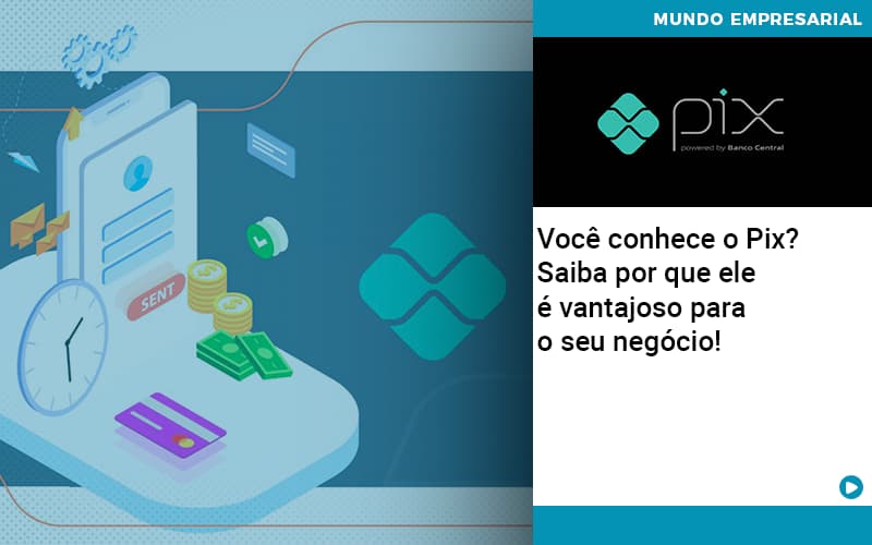 Voce Conhece O Pix Saiba Por Que Ele E Vantajoso Para O Seu Negocio Organização Contábil Lawini - Tononi Contabilidade | Contabilidade no Espírito Santo