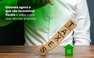 Entenda Agora O Que Sao Incentivos Fiscais E Saiba Como Usar Em Sua Empresa Post 1 Organização Contábil Lawini - Tononi Contabilidade | Contabilidade no Espírito Santo