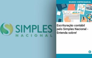 Escrituracao Contabil Pelo Simples Nacional Entenda Sobre Organização Contábil Lawini - Tononi Contabilidade | Contabilidade no Espírito Santo