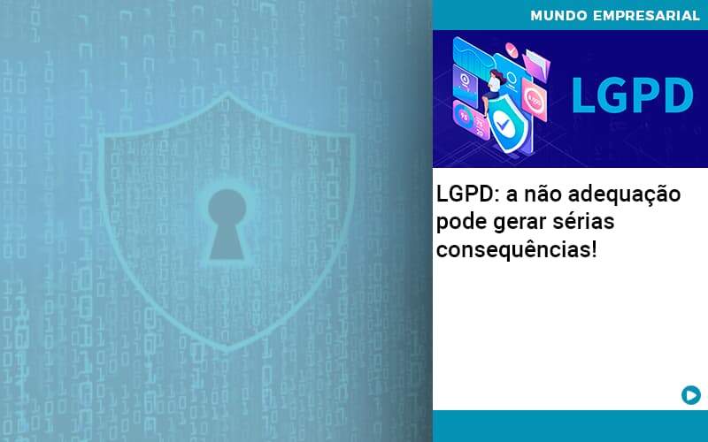 Lgpd A Nao Adequacao Pode Gerar Serias Consequencias Organização Contábil Lawini - Tononi Contabilidade | Contabilidade no Espírito Santo