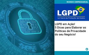 Lgpd Em Acao 5 Dicas Para Elaborar As Politicas De Privacidade Do Seu Negocio Organização Contábil Lawini - Tononi Contabilidade | Contabilidade no Espírito Santo