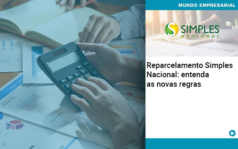 Reparcelamento Simples Nacional Entenda As Novas Regras Organização Contábil Lawini - Tononi Contabilidade | Contabilidade no Espírito Santo