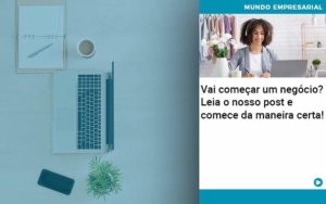 Vai Comecar Um Negocio Leia Nosso Post E Comece Da Maneira Certa Organização Contábil Lawini - Tononi Contabilidade | Contabilidade no Espírito Santo