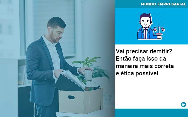 Vai Precisar Demitir Entao Faca Isso Da Maneira Mais Correta E Etica Possivel Organização Contábil Lawini - Tononi Contabilidade | Contabilidade no Espírito Santo