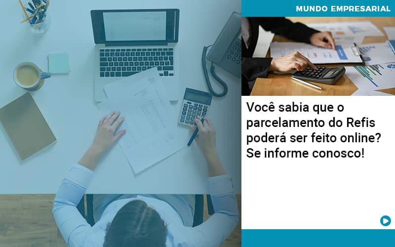 Você Sabia Que O Parcelamento Do Refis Poderá Ser Feito Online - Tononi Contabilidade | Contabilidade no Espírito Santo