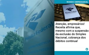 Atencao Empresarios Receita Afirma Que Mesmo Com A Suspensao Da Exclusao Do Simples Nacional Cobranca Dos Debitos Continua - Tononi Contabilidade | Contabilidade no Espírito Santo