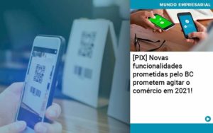 Pix Bc Promete Saque No Comercio E Compras Offline Para 2021 - Tononi Contabilidade | Contabilidade no Espírito Santo