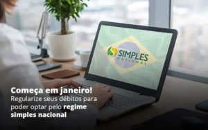 Comeca Em Janeiro Regularize Seus Debitos Para Optar Pelo Regime Simples Nacional Post 1 - Tononi Contabilidade | Contabilidade no Espírito Santo