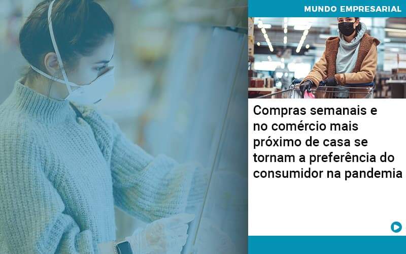 Compras Semanais E No Comercio Mais Proximo De Casa Se Tornam A Preferencia Do Consumidor Na Pandemia - Tononi Contabilidade | Contabilidade no Espírito Santo