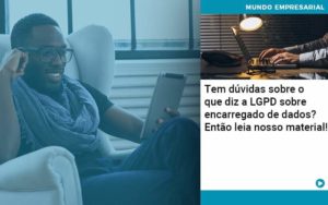 Tem Duvidas Sobre O Que Diz A Lgpd Sobre Encarregado De Dados Entao Leia Nosso Material - Tononi Contabilidade | Contabilidade no Espírito Santo