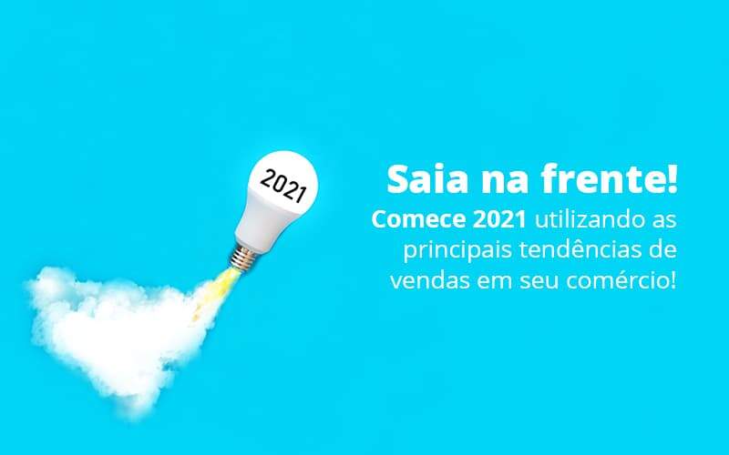 Saia Na Frente Comece 2021 Utilizando As Principais Tendencias De Vendas Em Seu Comercio Post 1 - Tononi Contabilidade | Contabilidade no Espírito Santo