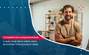 Competencias Comportamntais O Que Voce Deve Saber Para Encontrar O Funcionario Ideal - Tononi Contabilidade | Contabilidade no Espírito Santo