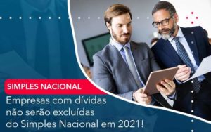 Empresas Com Dividas Nao Serao Excluidas Do Simples Nacional Em 2021 - Tononi Contabilidade | Contabilidade no Espírito Santo