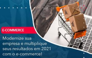 Modernize Sua Empresa E Multiplique Seus Resultados Em 2021 Com O E Commerce - Tononi Contabilidade | Contabilidade no Espírito Santo