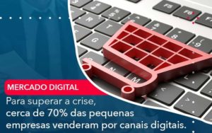 Para Superar A Crise Cerca De 70 Das Pequenas Empresas Venderam Por Canais Digitais - Tononi Contabilidade | Contabilidade no Espírito Santo