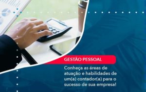 Conheca As Areas De Atuacao E Habilidades De Um A Contador A Para O Sucesso De Sua Empresa 1 - Tononi Contabilidade | Contabilidade no Espírito Santo