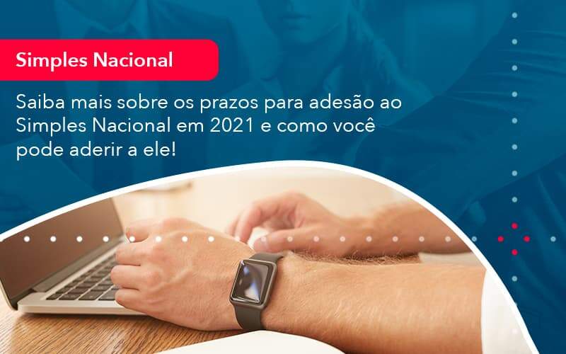 Saiba Mais Sobre Os Prazos Para Adesao Ao Simples Nacional Em 2021 E Como Voce Pode Aderir A Ele 1 - Tononi Contabilidade | Contabilidade no Espírito Santo