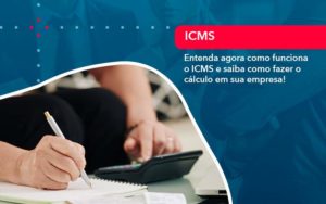 Entenda Agora Como Funciona O Icms E Saiba Como Fazer O Calculo Em Sua Empresa - Tononi Contabilidade | Contabilidade no Espírito Santo