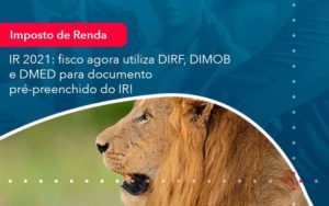 Ir 2021 Fisco Agora Utiliza Dirf Dimob E Dmed Para Documento Pre Preenchido Do Ir 1 - Tononi Contabilidade | Contabilidade no Espírito Santo