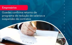 Reducao De Salarios E Suspensao De Contratos Podem Voltar Saiba O Que Disse Guedes Sobre Isso 1 - Tononi Contabilidade | Contabilidade no Espírito Santo