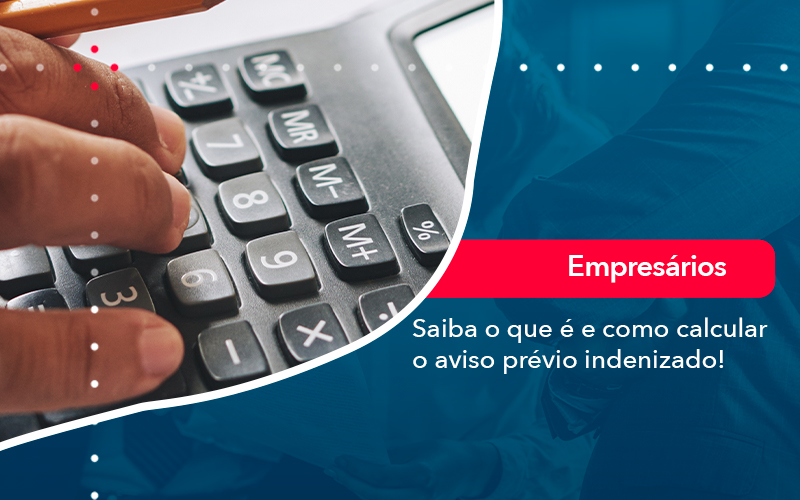 Saiba O Que E E Como Calcular O Aviso Previo Indenizado - Tononi Contabilidade | Contabilidade no Espírito Santo