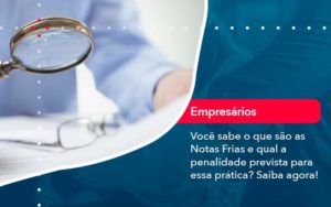 Voce Sabe O Que Sao As Notas Frias E Qual A Penalidade Prevista Para Essa Pratica - Tononi Contabilidade | Contabilidade no Espírito Santo