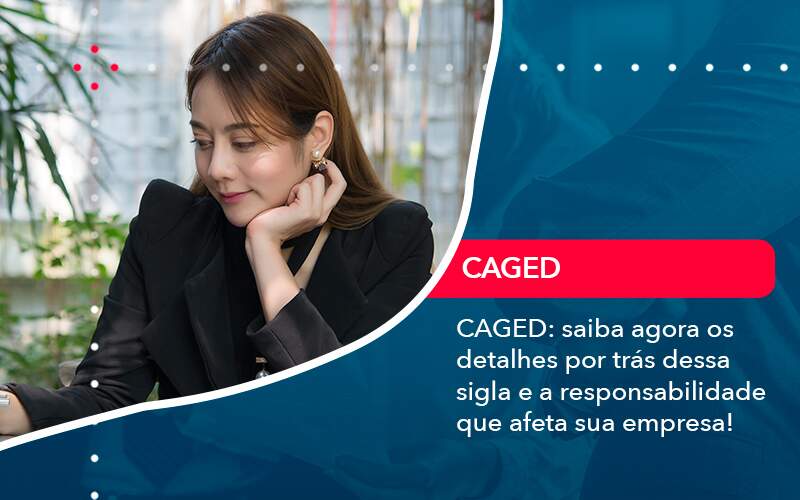 Caged Saiba Agora Os Detalhes Por Tras Dessa Sigla E A Responsabilidade Que Afeta Sua Empresa - Tononi Contabilidade | Contabilidade no Espírito Santo