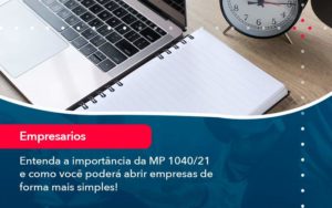 Entenda A Importancia Da Mp 1040 21 E Como Voce Podera Abrir Empresas De Forma Mais Simples - Tononi Contabilidade | Contabilidade no Espírito Santo