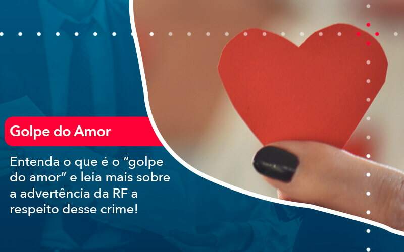 Entenda O Que E O Golpe Do Amor E Leia Mais Sobre A Advertencia Da Rf A Respeito Desse Crime 1 - Tononi Contabilidade | Contabilidade no Espírito Santo