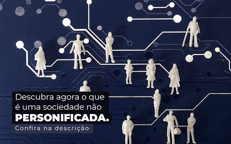 Descubra Agora O Que E Uma Sociedade Nao Personificada Post 1 - Tononi Contabilidade | Contabilidade no Espírito Santo