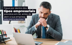 Fique Por Dentro Dos Tipos Empresariais Proevisto Em Lei Antes De Abrir A Sua Empresa Post - Tononi Contabilidade | Contabilidade no Espírito Santo