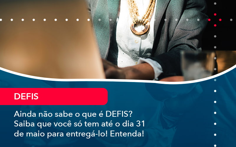 Ainda Nao Sabe O Que E Defis Saiba Que Voce So Tem Ate O Dia 31 De Maio Para Entrega Lo 1 - Tononi Contabilidade | Contabilidade no Espírito Santo