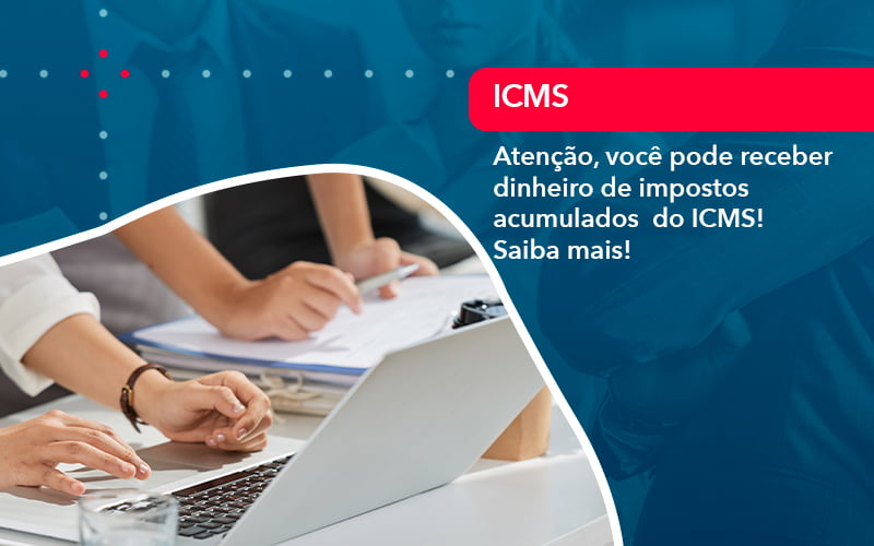 Atencao Voce Pode Receber Dinheiro De Impostos Acumulados Do Icms 1 - Tononi Contabilidade | Contabilidade no Espírito Santo