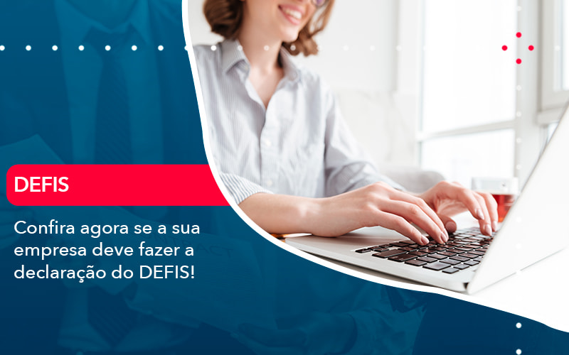 Confira Agora Se A Sua Empresa Deve Fazer A Declaracao Do Defis 1 - Tononi Contabilidade | Contabilidade no Espírito Santo