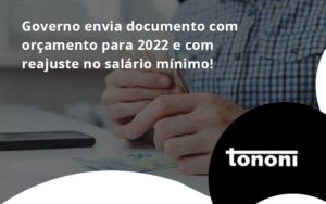 Governo Envia Documento Com Orçamento Para 2022 E Com Reajuste No Salário Mínimo! Tononi - Tononi Contabilidade | Contabilidade no Espírito Santo