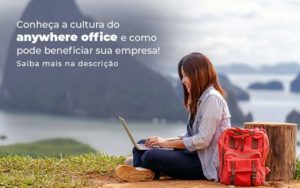 Conheca A Cultura Do Anywhere Office E Como Pode Beneficiar Sua Empresa Blog 2 - Tononi Contabilidade | Contabilidade no Espírito Santo