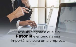 Descubra Agora O Que E O Fator R E Entenda A Sua Importancia Para Uma Empresa Blog - Tononi Contabilidade | Contabilidade no Espírito Santo