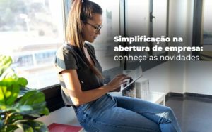 Simplificacao Na Abertura De Empresa Conheca As Novidades Blog - Tononi Contabilidade | Contabilidade no Espírito Santo