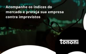 Acompanhe Os Indicativos Marcados E Projetados Tononi 3 - Tononi Contabilidade | Contabilidade no Espírito Santo