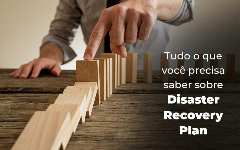 Tudo O Que Voce Precisa Saber Sobre Disaster Recovery Plan Blog 1 - Tononi Contabilidade | Contabilidade no Espírito Santo