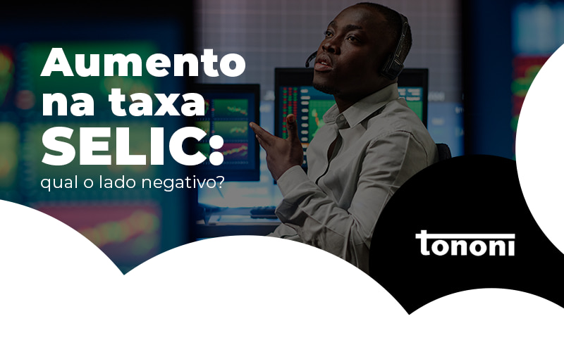 Aumento Na Taxa Selic Qual O Lado Negativo Blog - Tononi Contabilidade | Contabilidade no Espírito Santo