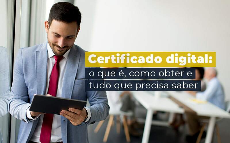 Certificado Digital O Que E Como Obter E Tudo Que Precisa Saber Blog Quero Montar Uma Empresa - Tononi Contabilidade | Contabilidade no Espírito Santo